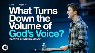 What Turns Down the Volume of God’s Voice? | Luke 10:38–42 | Austin Hamrick2
