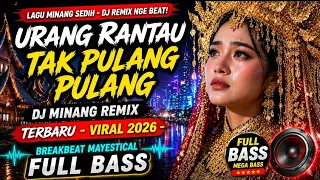 urang rantau tak pulang pulang dj minang remix terbaru viral 2026 breakbeat mayestical full bass