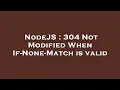 NodeJS 304 Not Modified When If-None-Match is valid