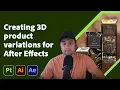 Master 3D Product Variations in After Effects Adobe Substance 3D