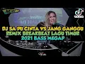 Download Lagu DJ SA PU CINTA VS JANG GANGGU REMIX BREAKBEAT LAGU TIMUR FULL ALBUM 2021 BASS MEGAP