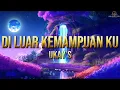 Download Lagu Ukays - Di Luar Kemampuan Ku