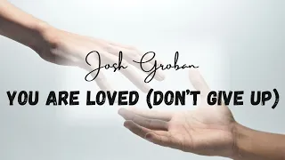 josh groban you are loved dont give up lirik terjemahan 