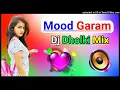Download Lagu Mood garam dj remix song dholki mix dj song dj ramkishan sharma