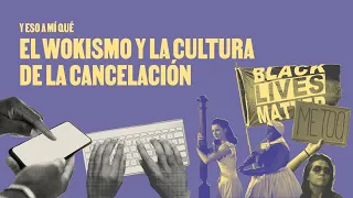 Y eso a mí qué: El wokismo y la cultura de la cancelación