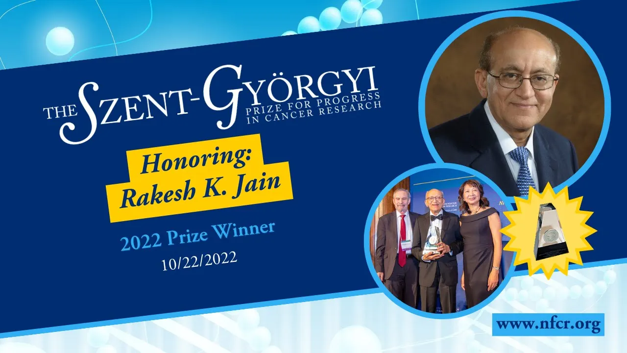 Rakesh K. Jain, Ph.D. Award Speech - 2022 Szent-Gyorgyi Prize for Progress Winner - NFCR.org
