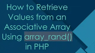 How to Retrieve Values from an Associative Array Using array - rand in PHP