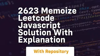 2623 memoize leetcode javascript solution with explanation