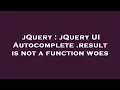 jQuery jQuery UI Autocomplete result is not a function woes