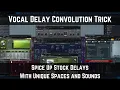 Vocal Delay Convolution Trick Spice Up Stock Delays with Unique Spaces and Sounds
