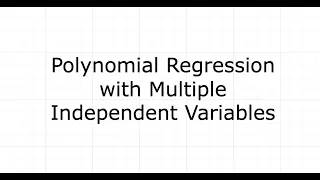 Polynomial Regression with Multiple Independent Variables Step-by-Step Guide