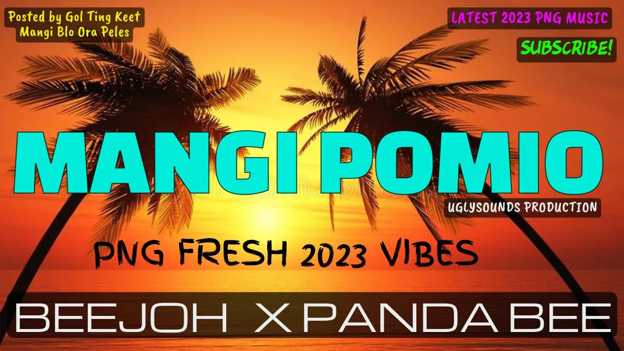 🎵🔥MANGI POMIO (2023 LATEST) [VIBEZ] ~ BEEJOH - PROD BY PANDABEE ~ | PNG LATEST MUSIC 2023🎵🔥