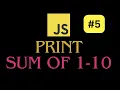 Print Sum of 1-10 natural numbers in javascript