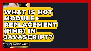 What Is Hot Module Replacement HMR In JavaScript - JavaScript Toolkit