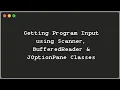 Getting Program Input using Scanner BufferedReader and JOptionPane Classes