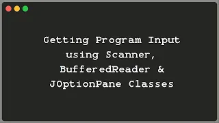 Getting Program Input using Scanner BufferedReader and JOptionPane Classes