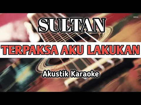 Download MP3 Terpaksa Aku Lakukan - Sultan (Akustik Karaoke) video lirik