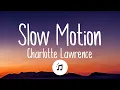 Download Lagu Charlotte Lawrence - Slow Motion (Lyrics) ♪