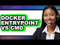 Docker Entrypoint vs Cmd Which Is Better for Your Docker Images