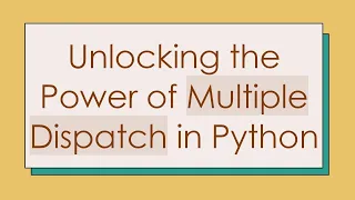 Unlocking the Power of Multiple Dispatch in Python