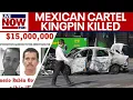 Mexican cartel leader killed in military operation violence erupts across country