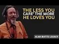 The LESS You Care, The MORE He Loves You – Alan Watts Powerful Motivational Speech