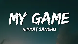 Himmat Sandhu - My Game (Lyrics)