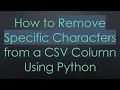 How to Remove Specific Characters from a CSV Column Using Python