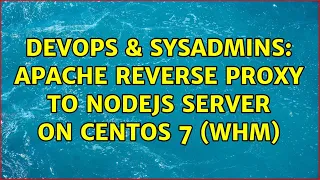 DevOps SysAdmins Apache reverse proxy to nodejs server on CentOS 7 WHM