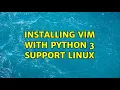 Installing Vim With Python 3 Support Linux