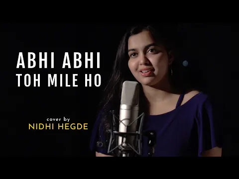 Download MP3 Abhi Abhi Toh Mile Ho | cover by Nidhi Hegde | Sing Dil Se | Jism 2 | Sunny Leone | Randeep Hooda