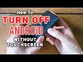 How to Turn Off Android WITHOUT Touch Screen