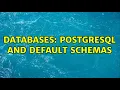 Databases PostgreSQL and default Schemas 2 Solutions