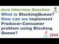 What is BlockingQueue How can we implement Producer Consumer problem using BlockingQueue