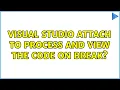 Visual Studio attach to process and view the code on break 2 Solutions
