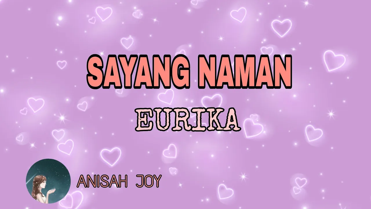 SAYANG NAMAN - SONG BY EURIKA                   ANISAH JOY MUSIC LYRICS