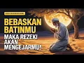 Bebaskan Batinmu, Rezeki Datang dari Arah yang Tak Pernah Kamu Bayangkan - Hikmah Al-Qur'an 