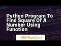 Python program to find square of a number using function