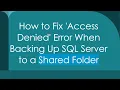 How to Fix Access Denied Error When Backing Up SQL Server to a Shared Folder
