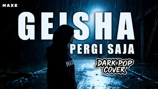geisha pergi saja maxe cover dark pop version
