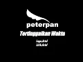 Lagu PETERPAN - TERTINGGALKAN WAKTU || (Official Audio)