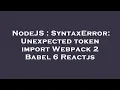 NodeJS SyntaxError Unexpected token import Webpack 2 Babel 6 Reactjs