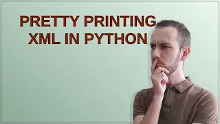 Pretty printing XML in Python