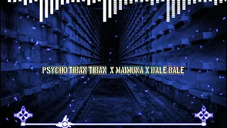 Download DJ PSYCHO TIBAN TIBAN X MAIMUNA X BALE BALE MP3