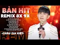 Lagu Bản Hit Remix 8x 9x - Châu Gia Kiệt | Nhạc Trẻ Xưa 8x 9x