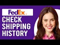 How To Check FedEx Shipping History How To View FedEx Past Shipment Details