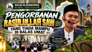 PENGORBANAN RASULULLAH SAW YANG TIADA MAMPU DI BALAS UMAT | MASJID KG BENGKURONG BRUNEI DARUSSALAM