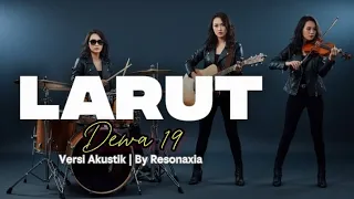 larut dewa 19 resonaxia cover versi akustik band version