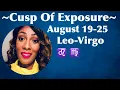 Leo-Virgo Cusp Of Exposure Aug 19-25