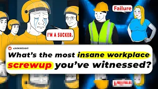 What s The Most Insane WORKPLACE SCREWUP You ve Witnessed